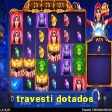 travesti dotados